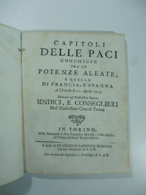 Capitoli delle paci conchiuse tra le potenze aleate e quelle di Francia e Spagna a Utrecht li 11 aprile 1713...